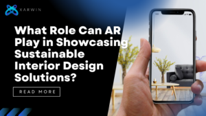 What Role Can AR Play in Showcasing Sustainable Interior Design Solutions